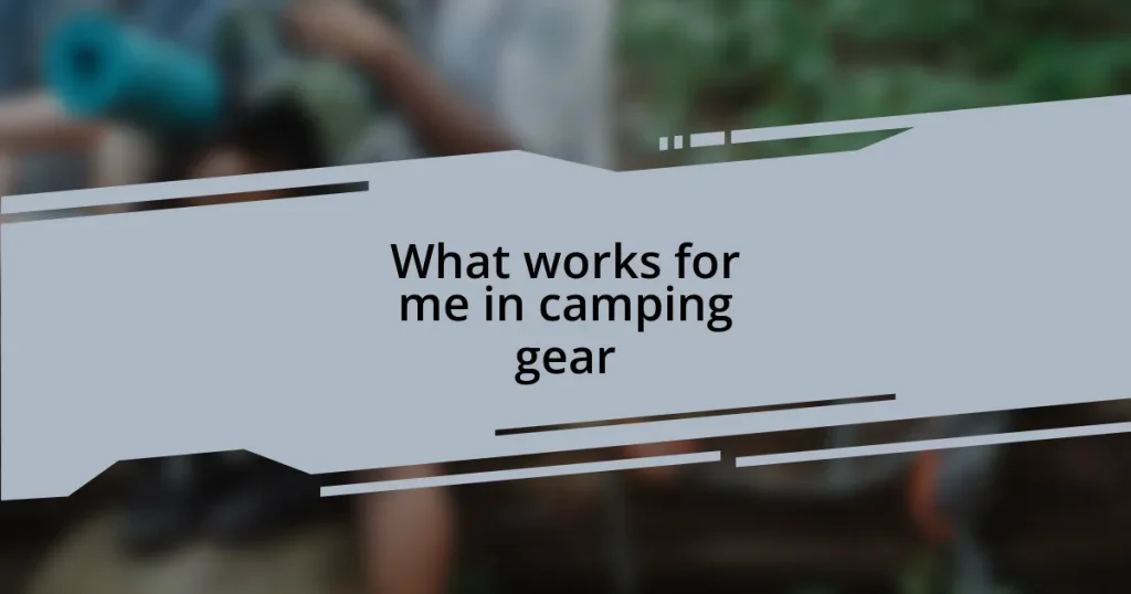 What works for me in camping gear