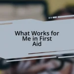 What Works for Me in First Aid