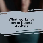 What works for me in fitness trackers