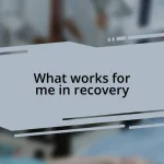 What works for me in recovery
