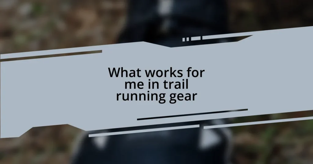 What works for me in trail running gear