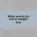 What works for me in weight loss