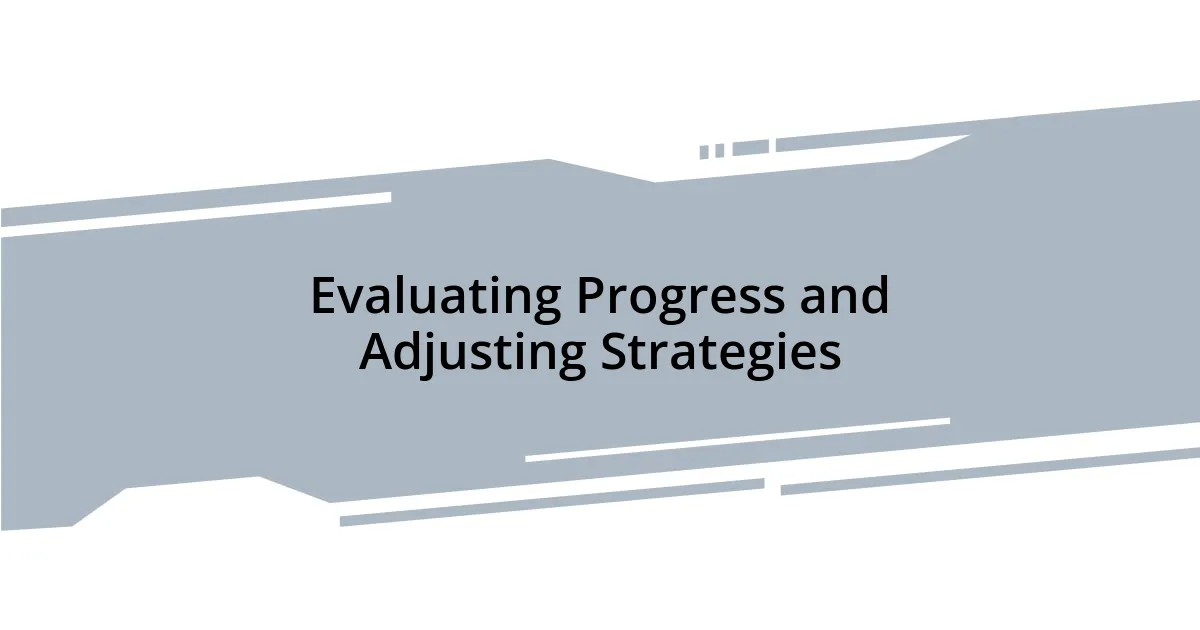 Evaluating Progress and Adjusting Strategies