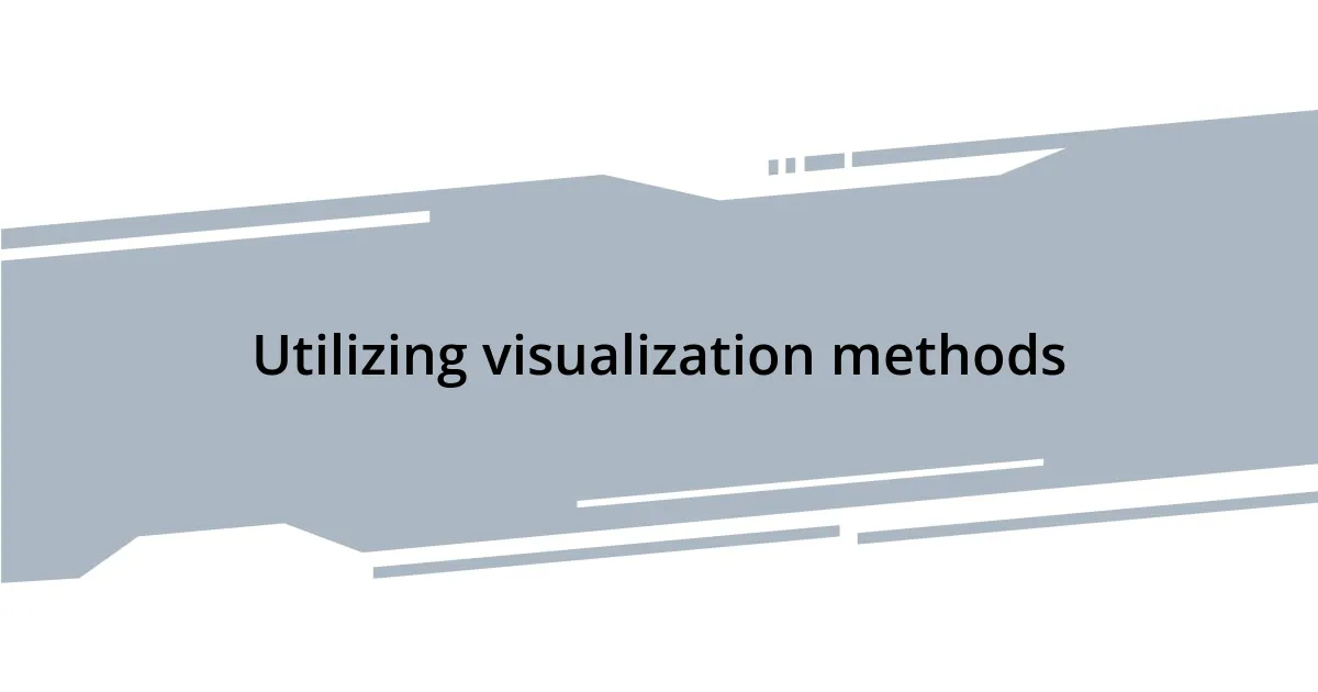 Utilizing visualization methods