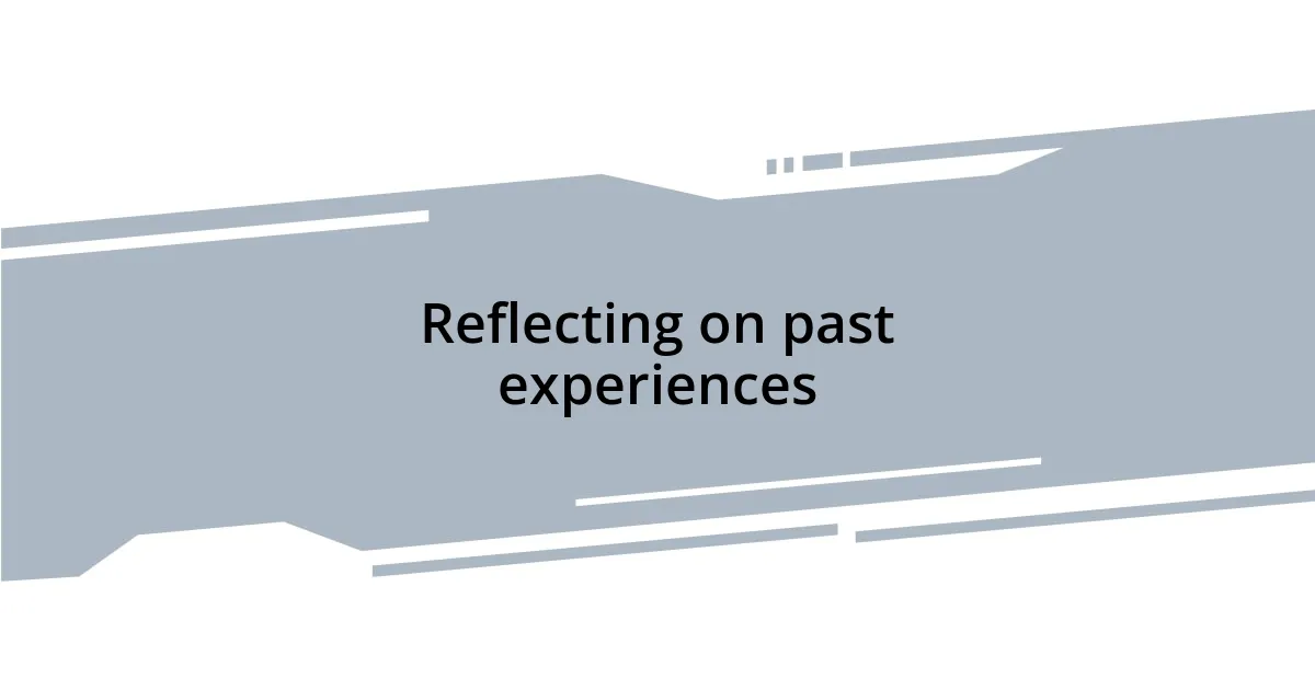Reflecting on past experiences