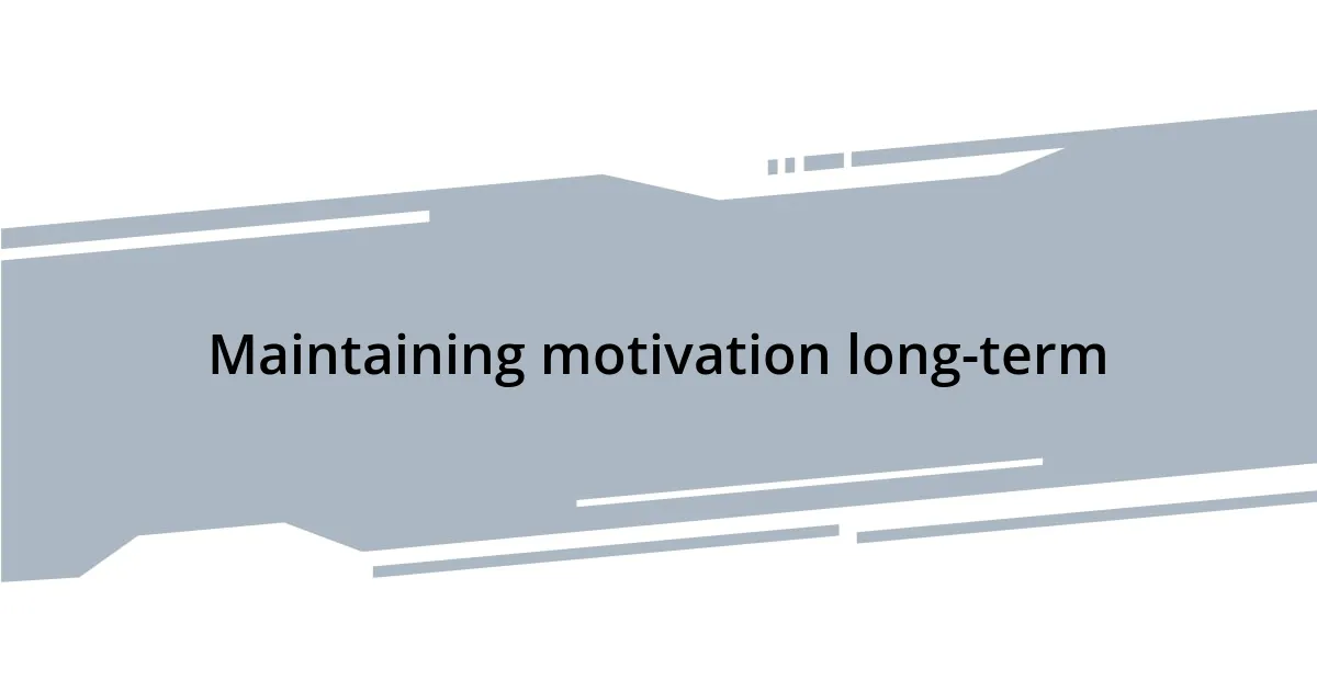 Maintaining motivation long-term