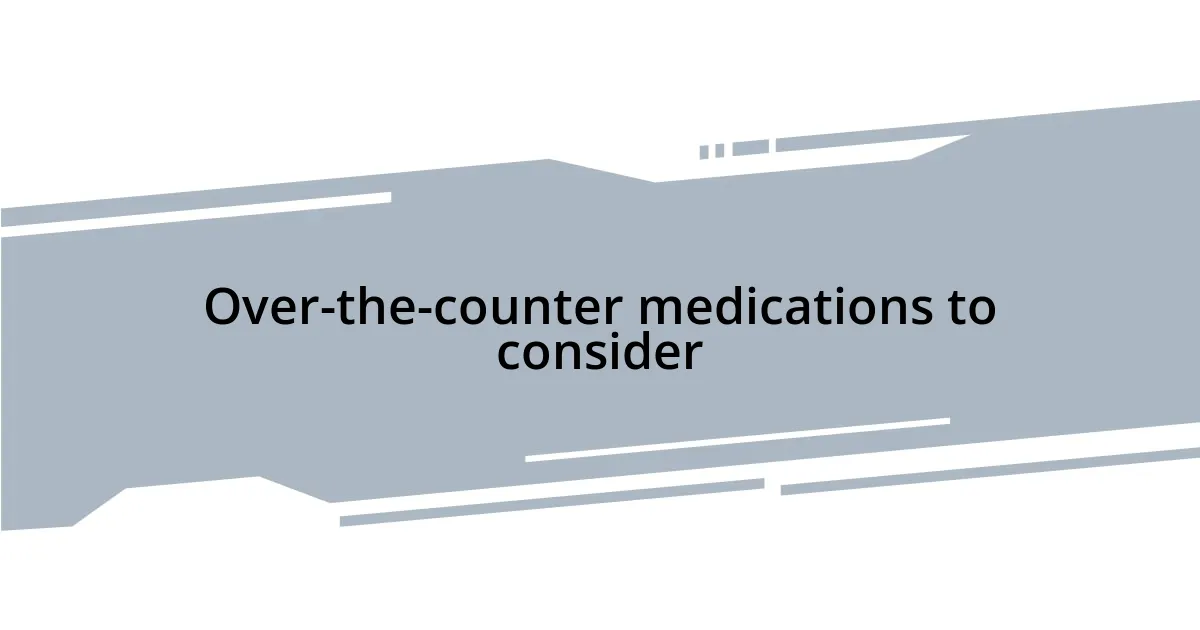 Over-the-counter medications to consider