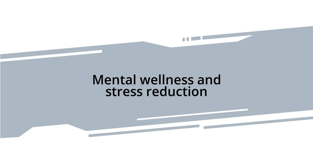 Mental wellness and stress reduction