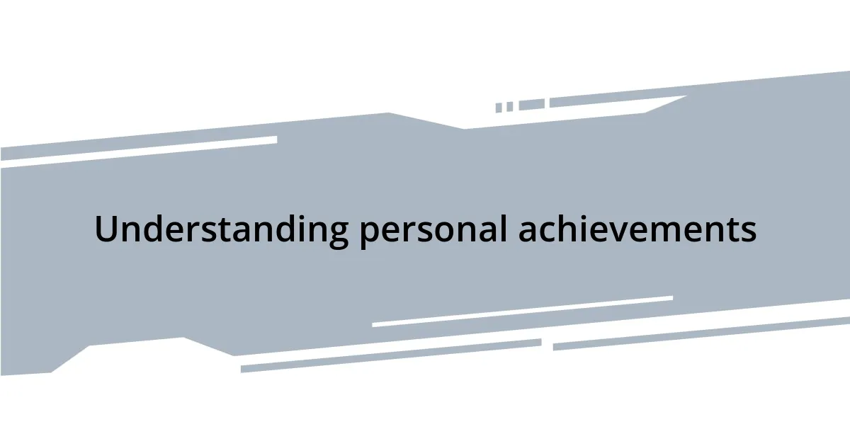 Understanding personal achievements