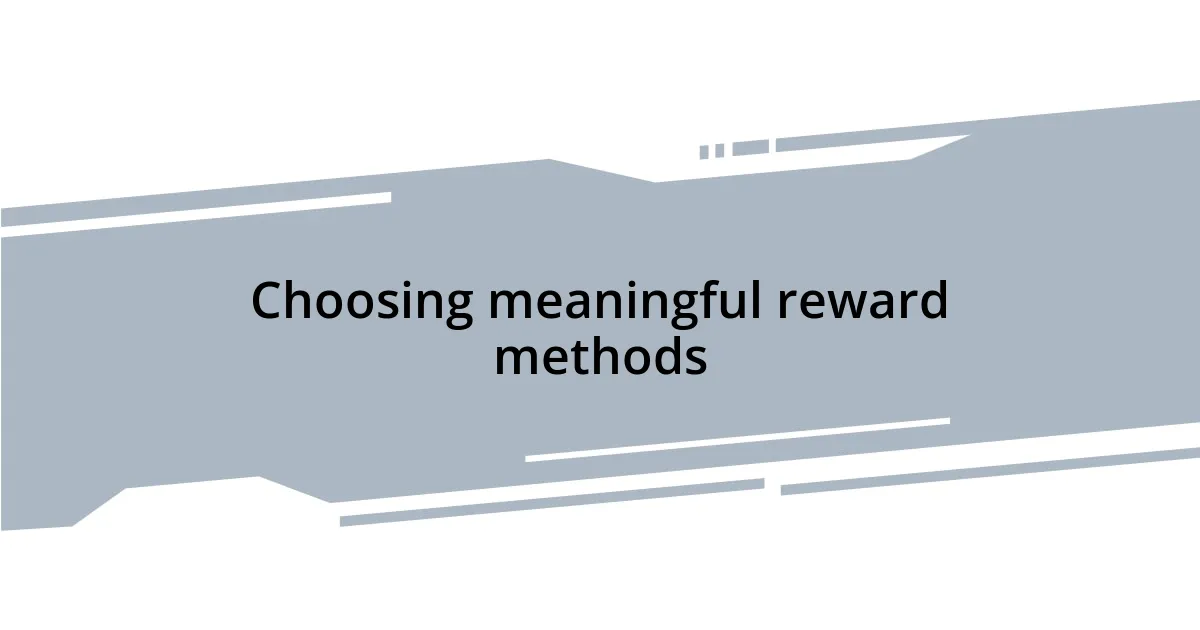 Choosing meaningful reward methods