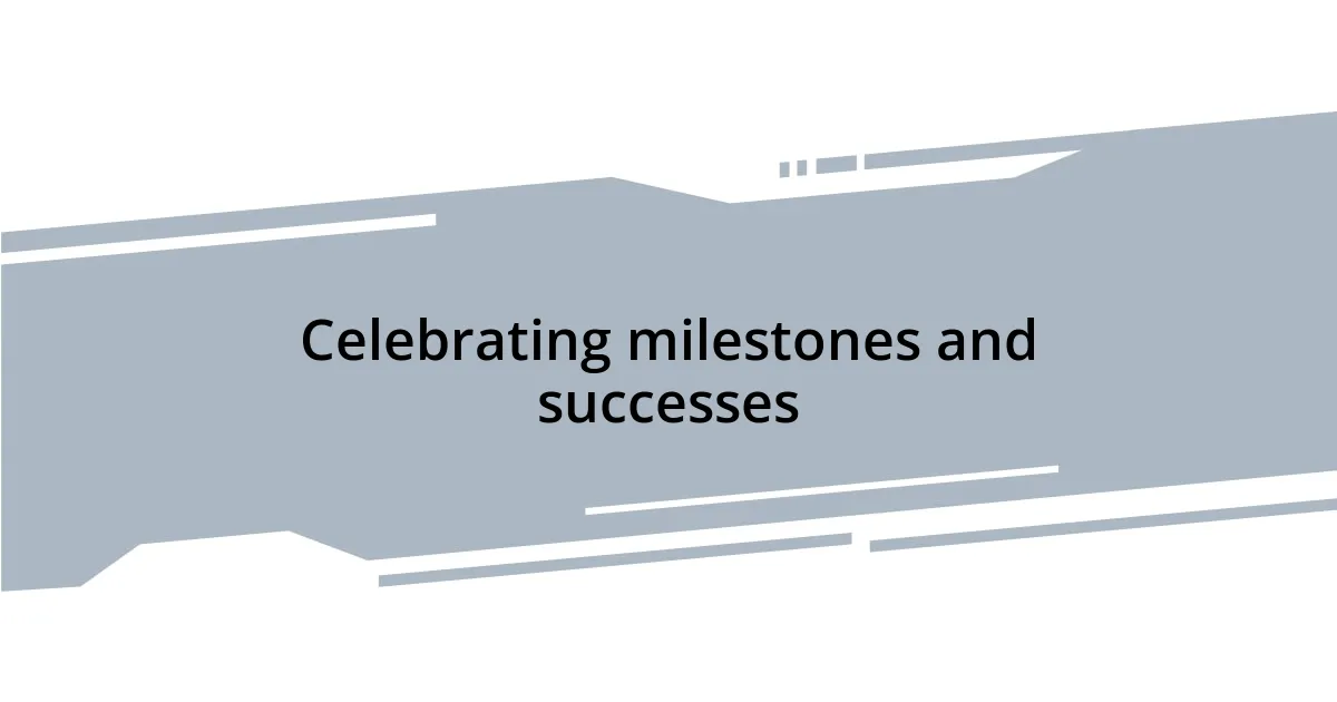 Celebrating milestones and successes