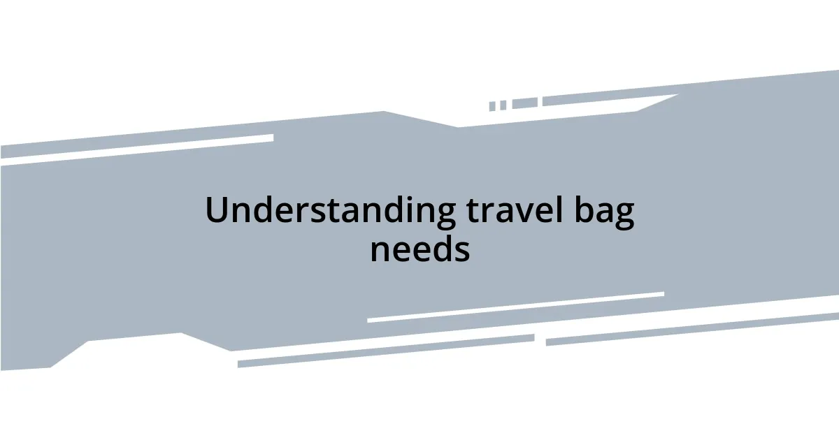 Understanding travel bag needs