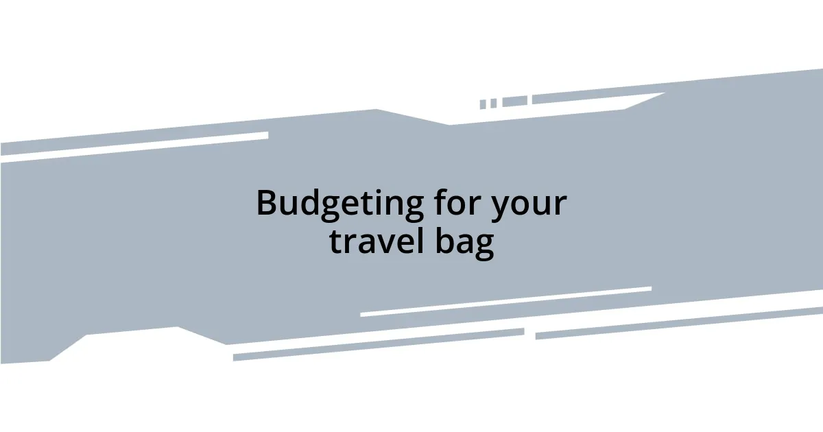 Budgeting for your travel bag