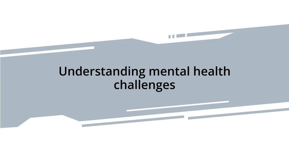 Understanding mental health challenges