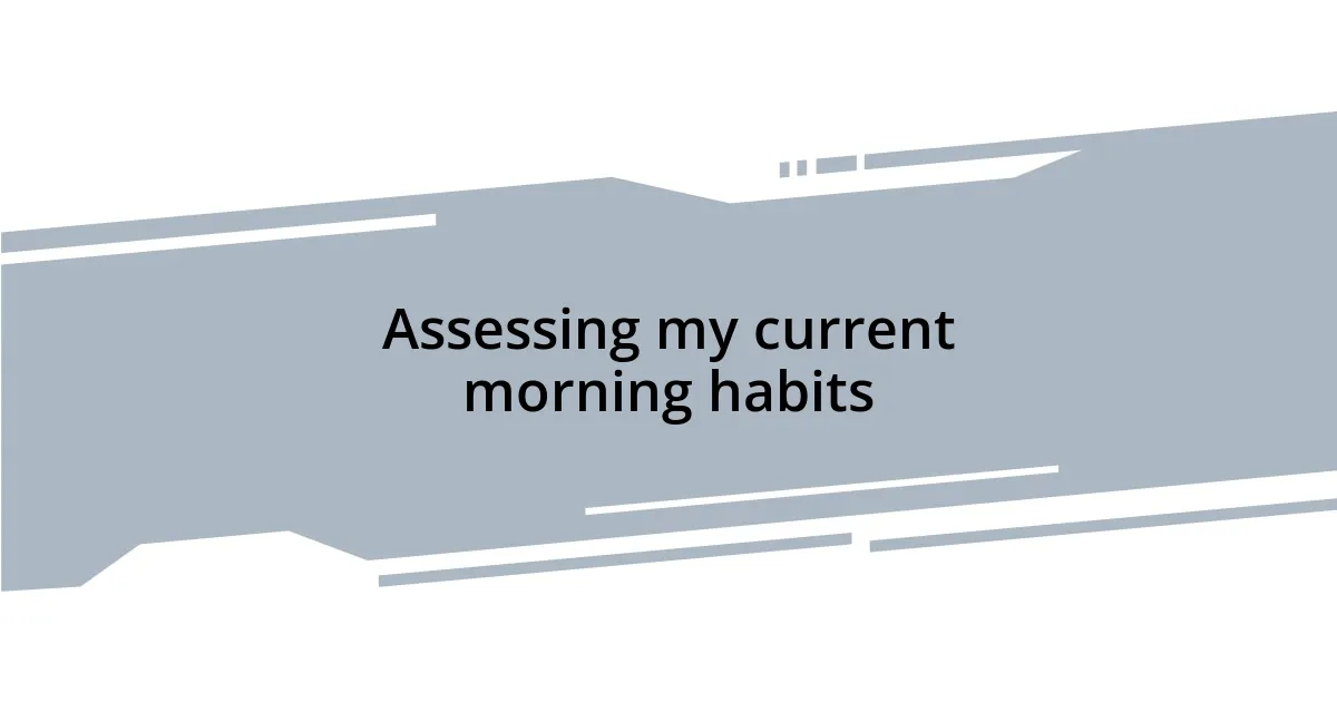Assessing my current morning habits