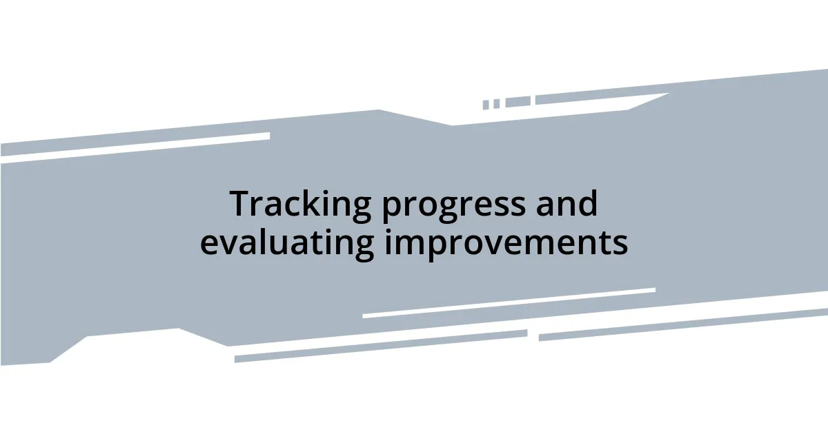 Tracking progress and evaluating improvements