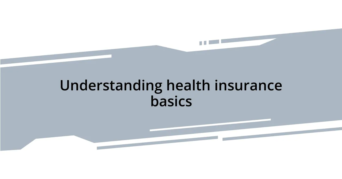 Understanding health insurance basics