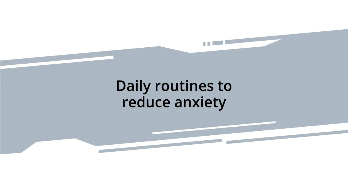Daily routines to reduce anxiety
