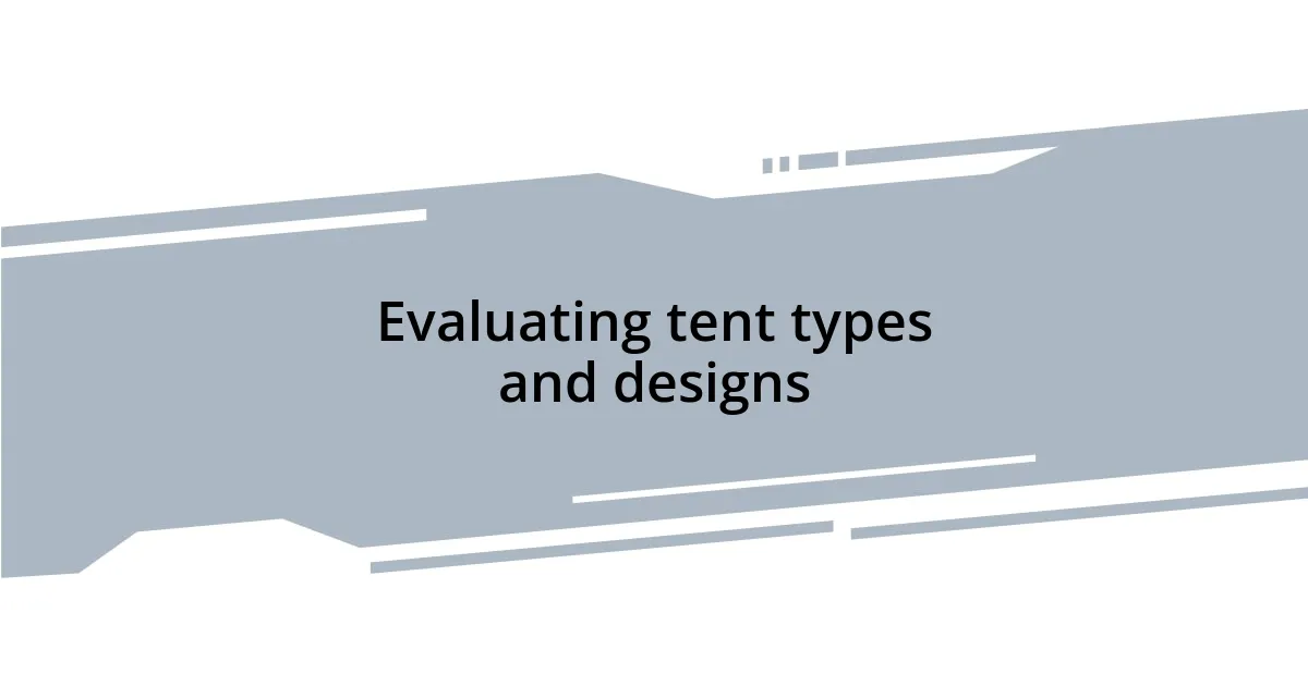 Evaluating tent types and designs