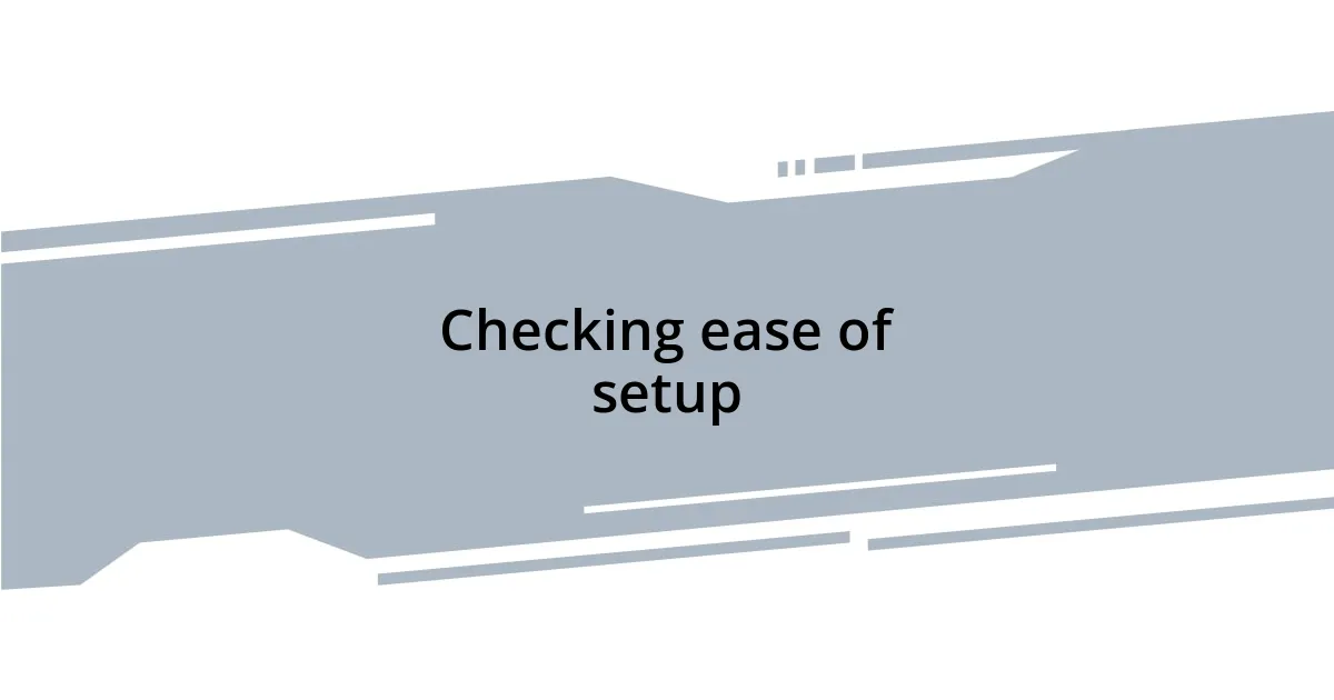 Checking ease of setup