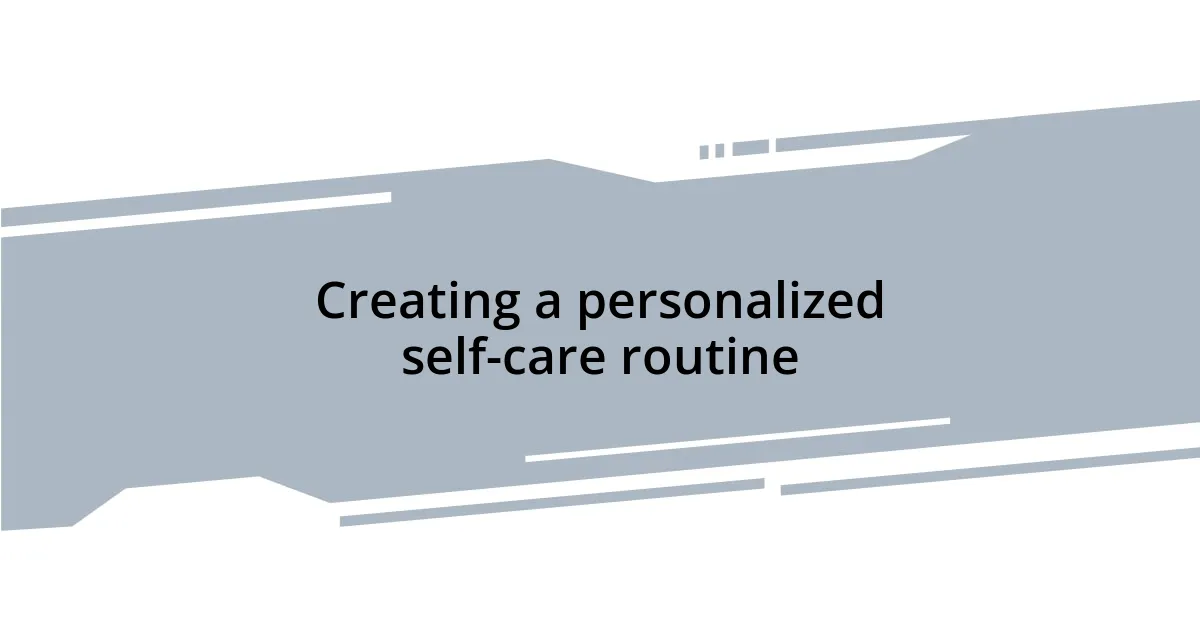 Creating a personalized self-care routine