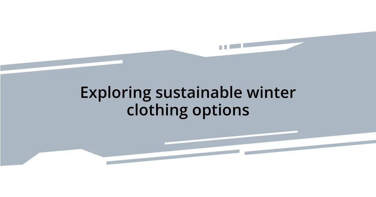Exploring sustainable winter clothing options