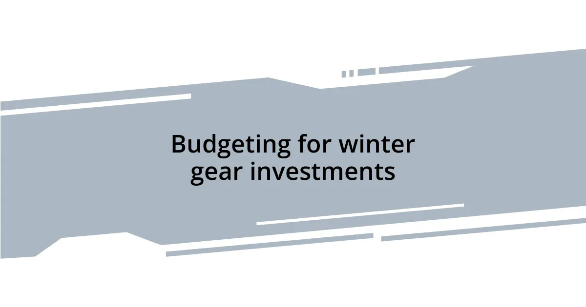 Budgeting for winter gear investments