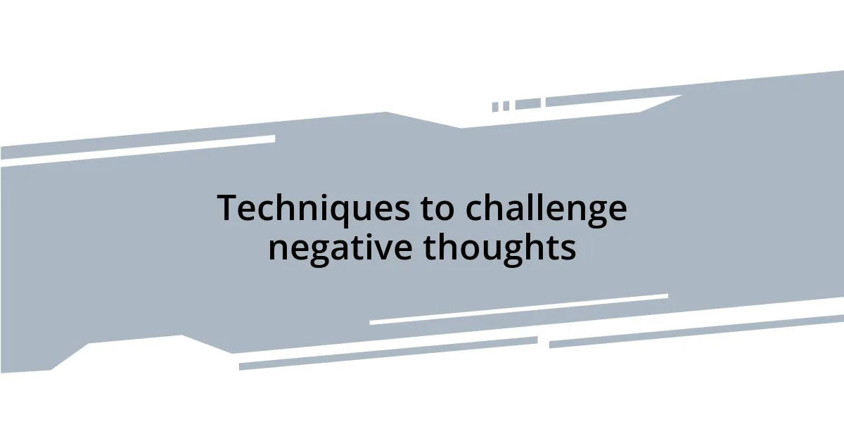 Techniques to challenge negative thoughts