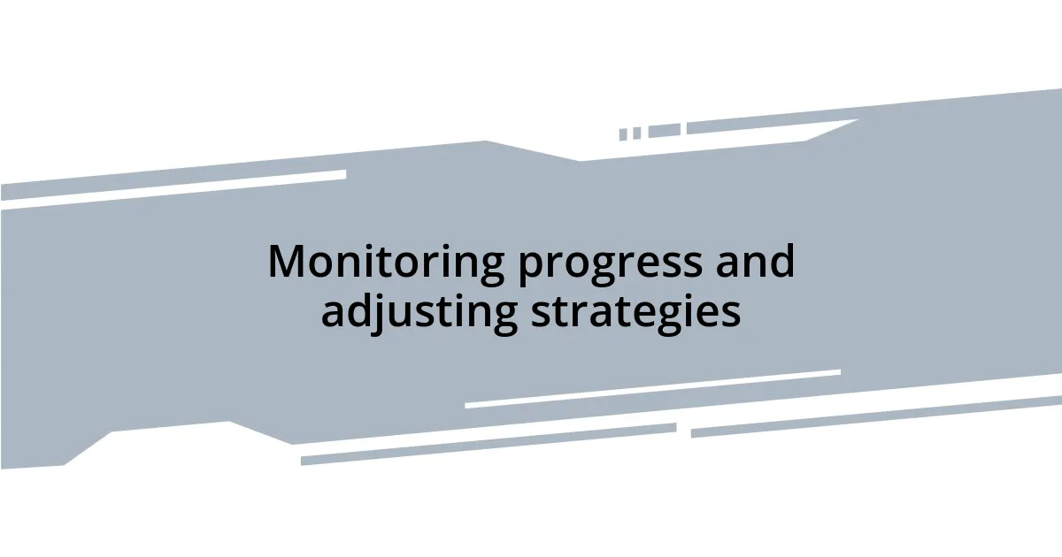 Monitoring progress and adjusting strategies