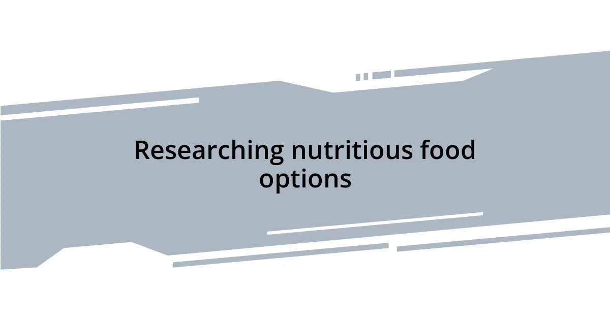 Researching nutritious food options