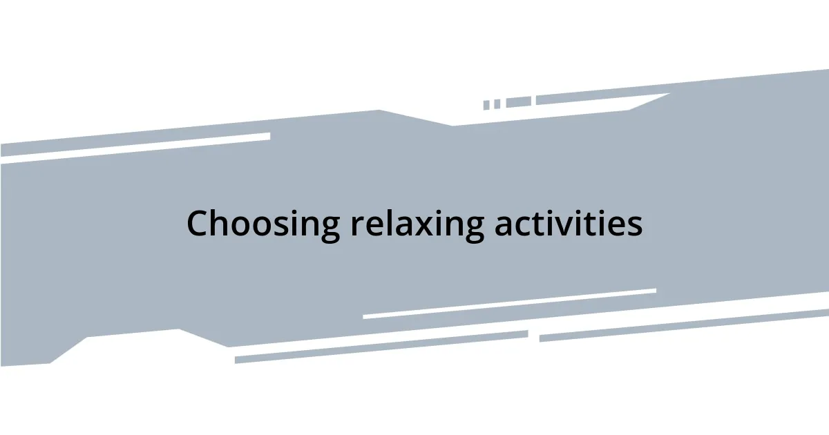 Choosing relaxing activities