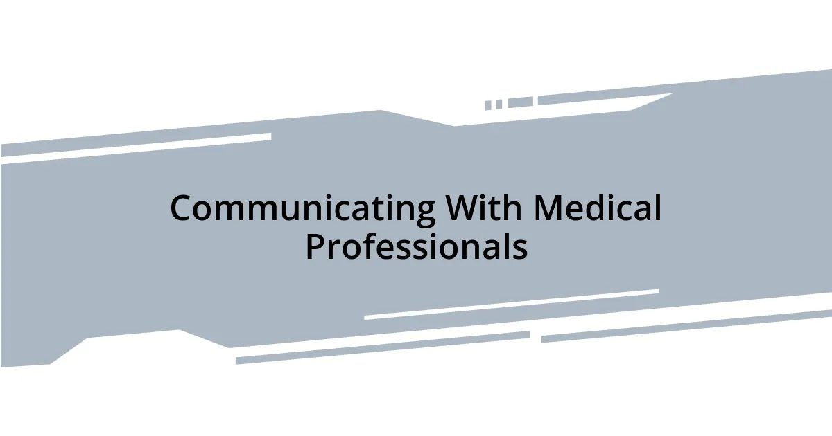 Communicating With Medical Professionals