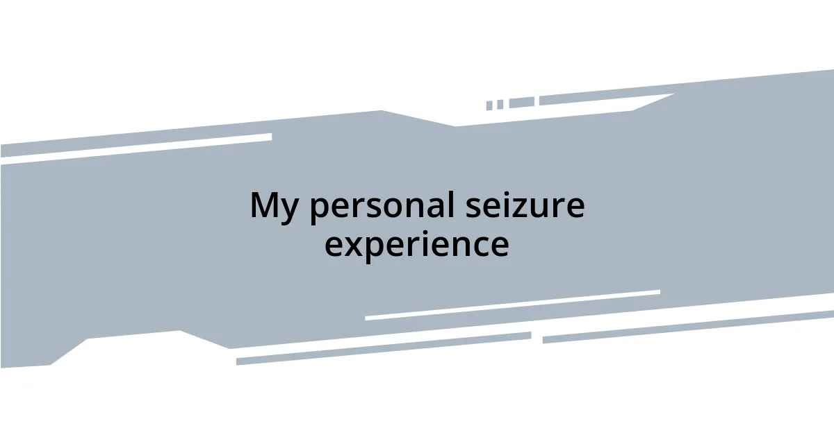My personal seizure experience