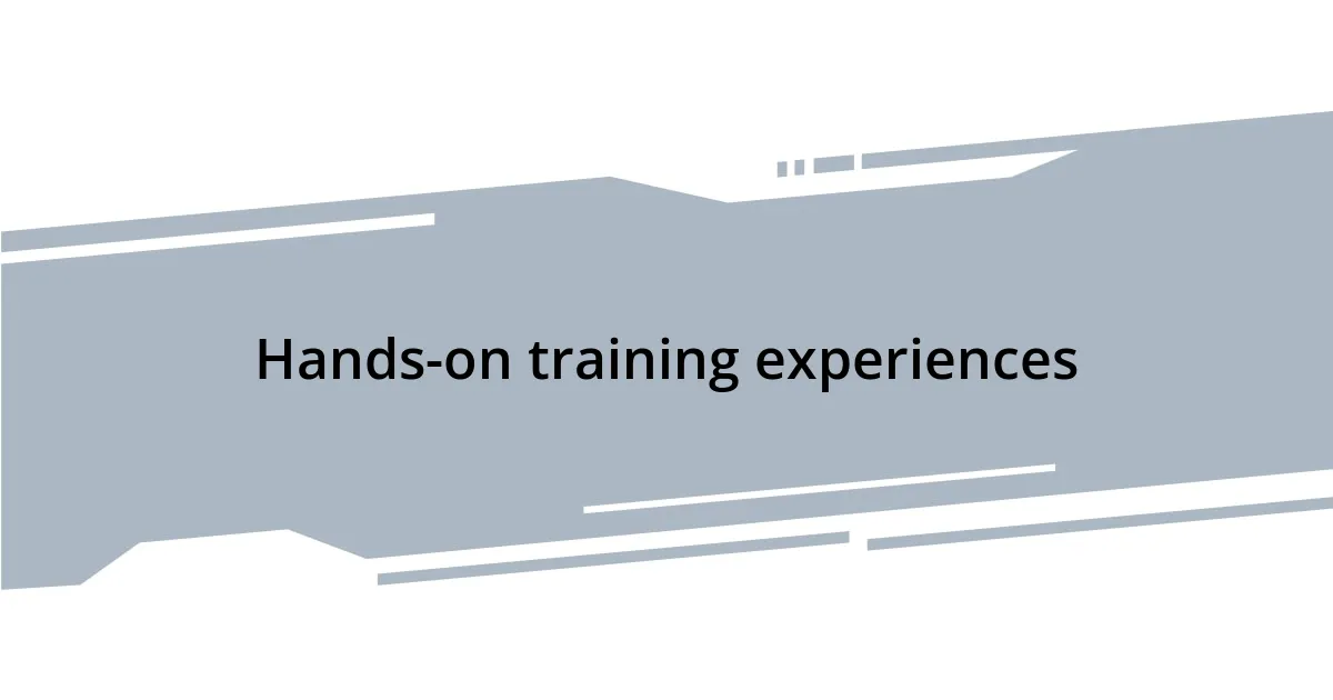 Hands-on training experiences