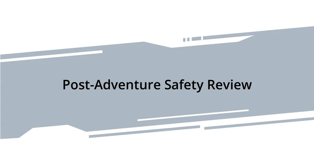 Post-Adventure Safety Review