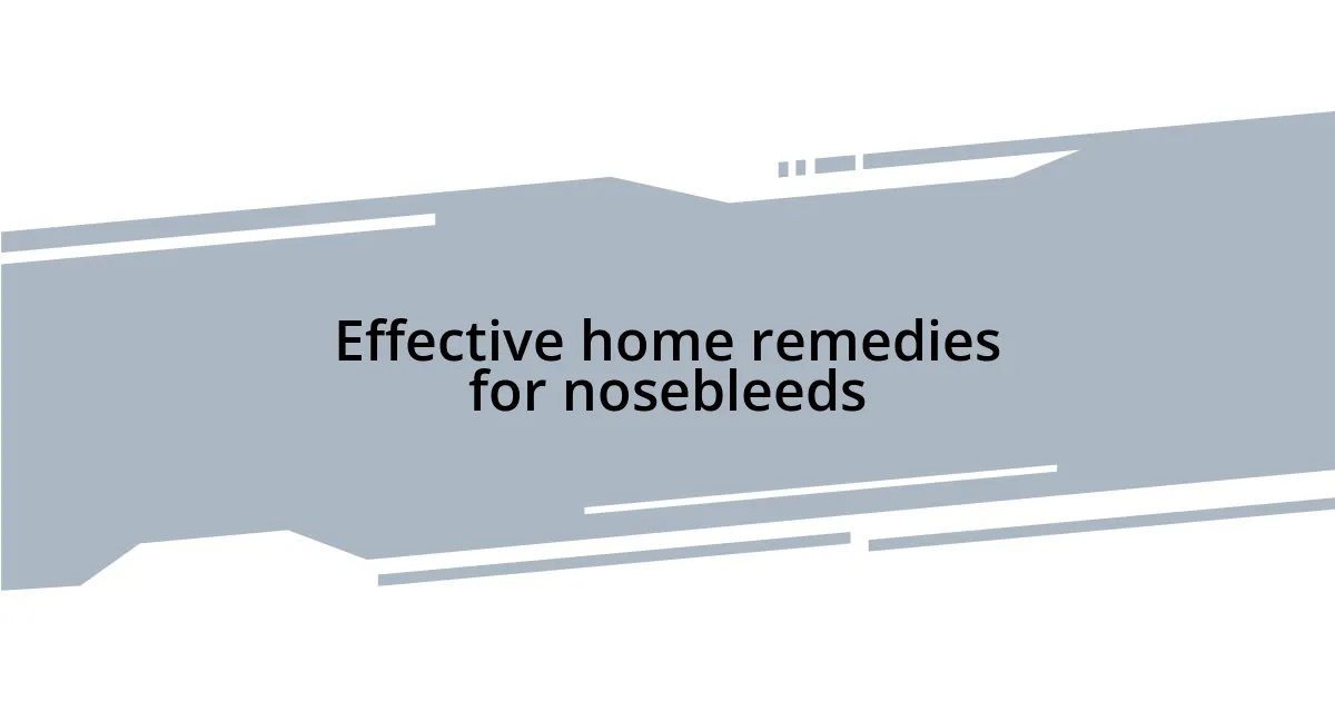Effective home remedies for nosebleeds