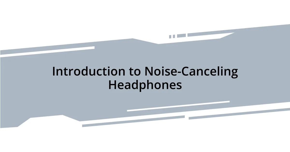 Introduction to Noise-Canceling Headphones