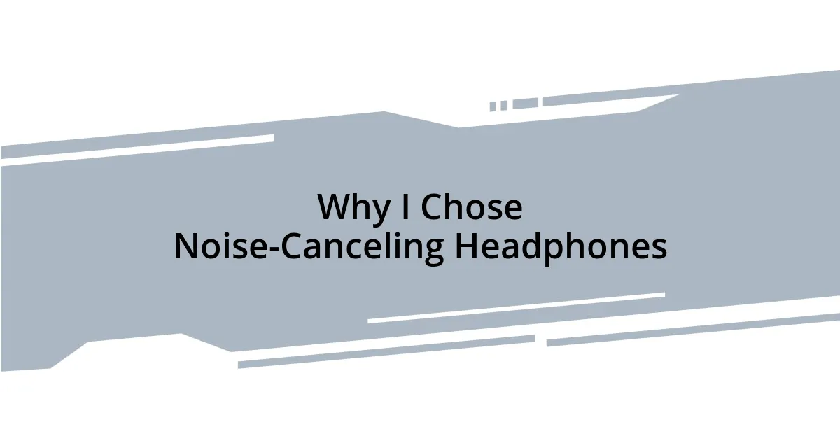 Why I Chose Noise-Canceling Headphones