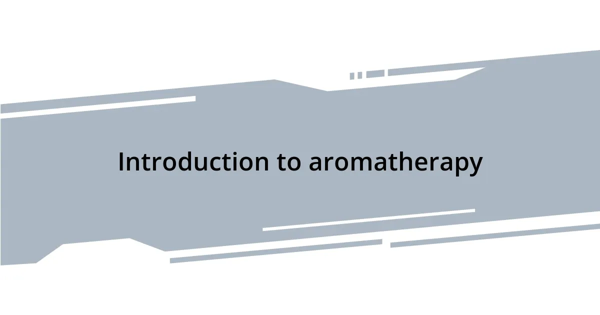 Introduction to aromatherapy