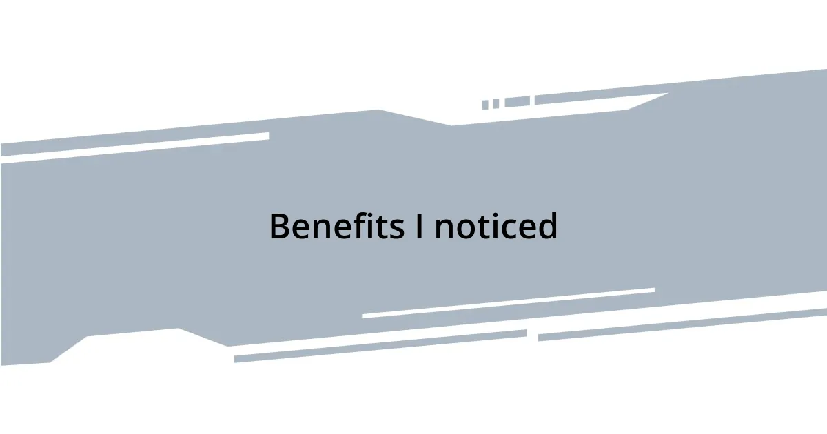 Benefits I noticed