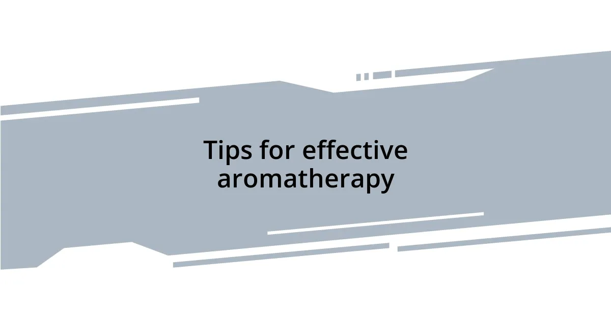 Tips for effective aromatherapy