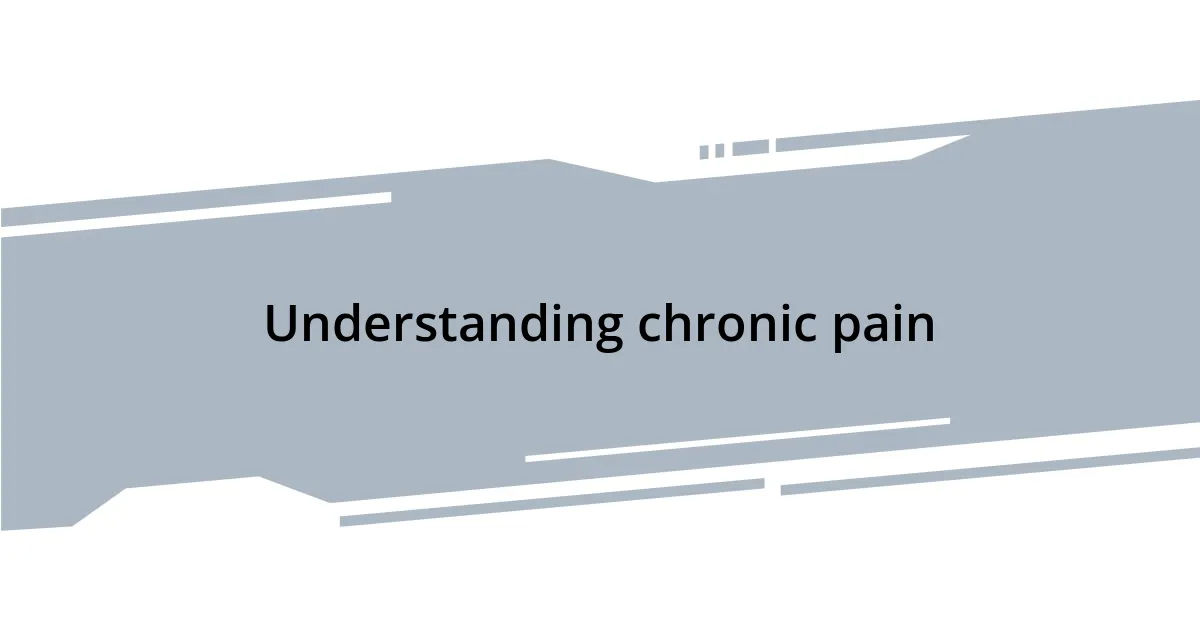 Understanding chronic pain