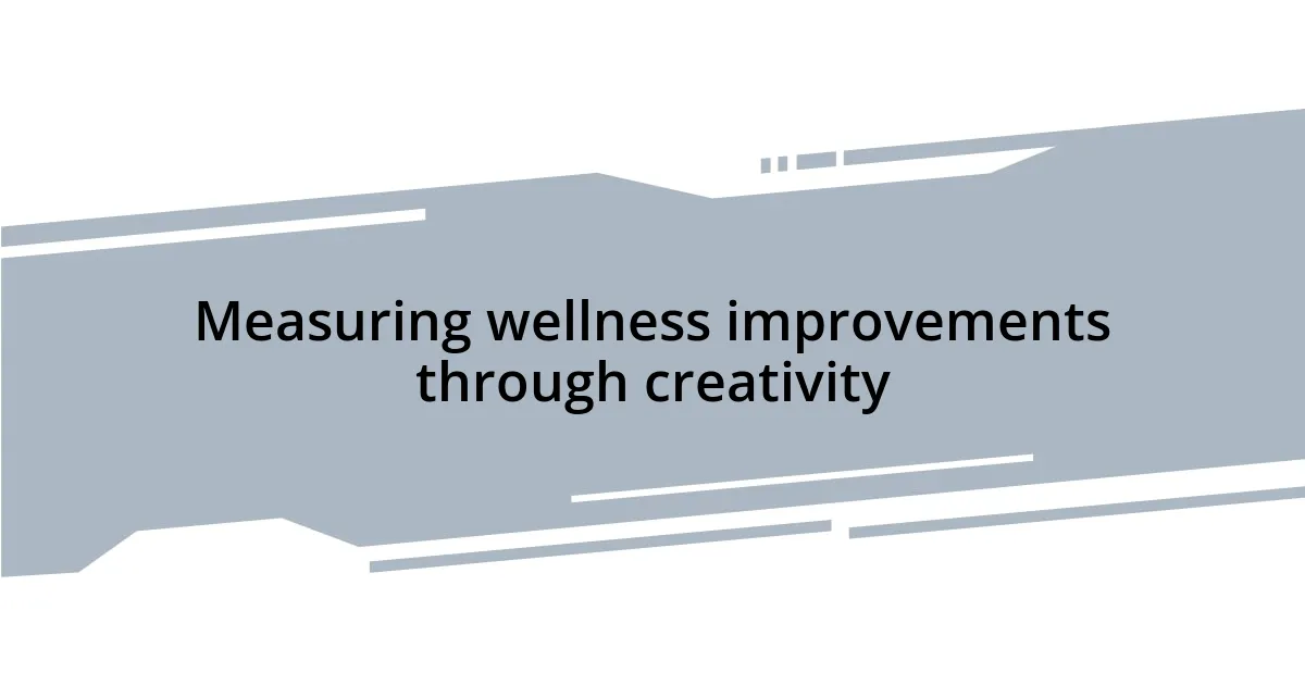 Measuring wellness improvements through creativity
