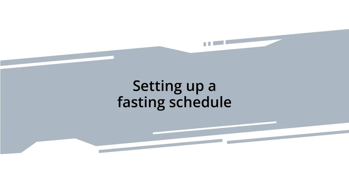 Setting up a fasting schedule