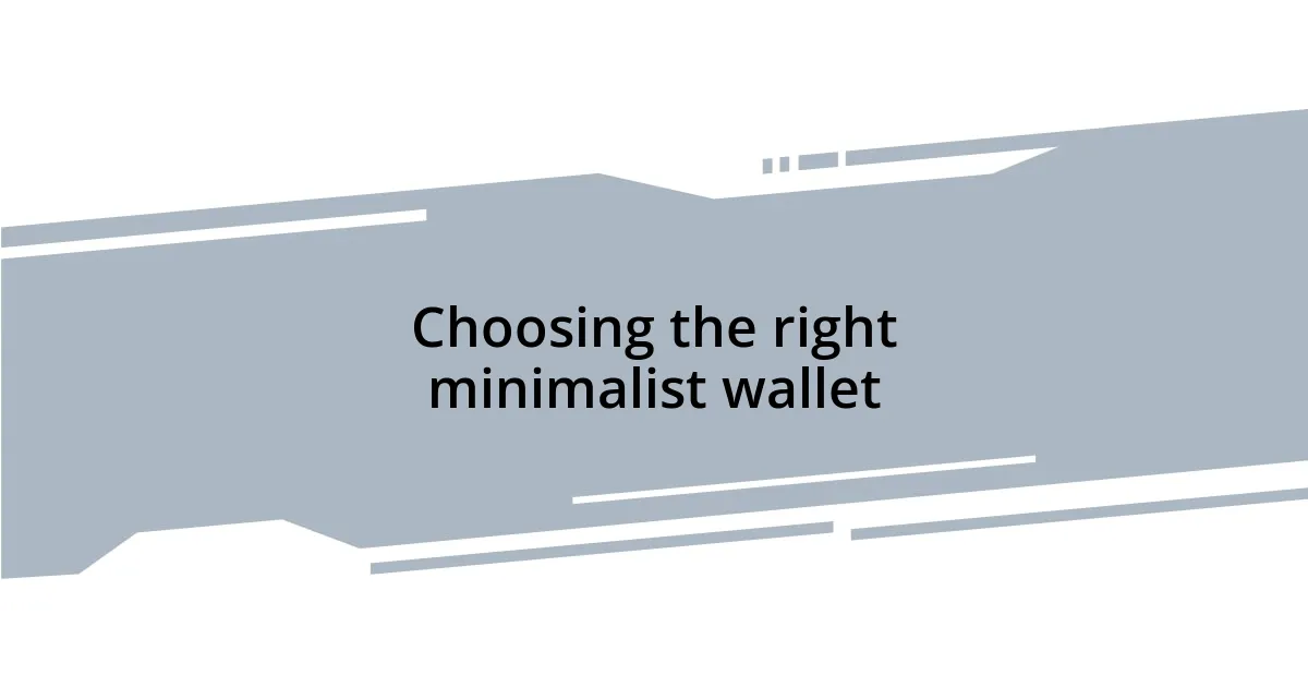 Choosing the right minimalist wallet