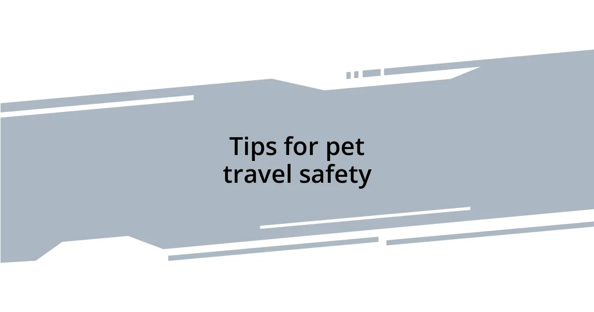 Tips for pet travel safety