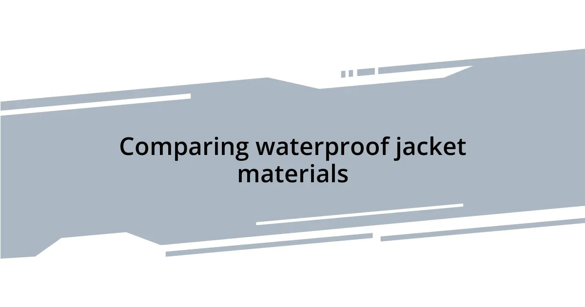 Comparing waterproof jacket materials