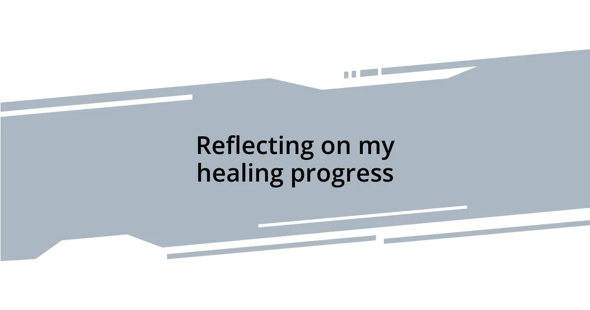 Reflecting on my healing progress