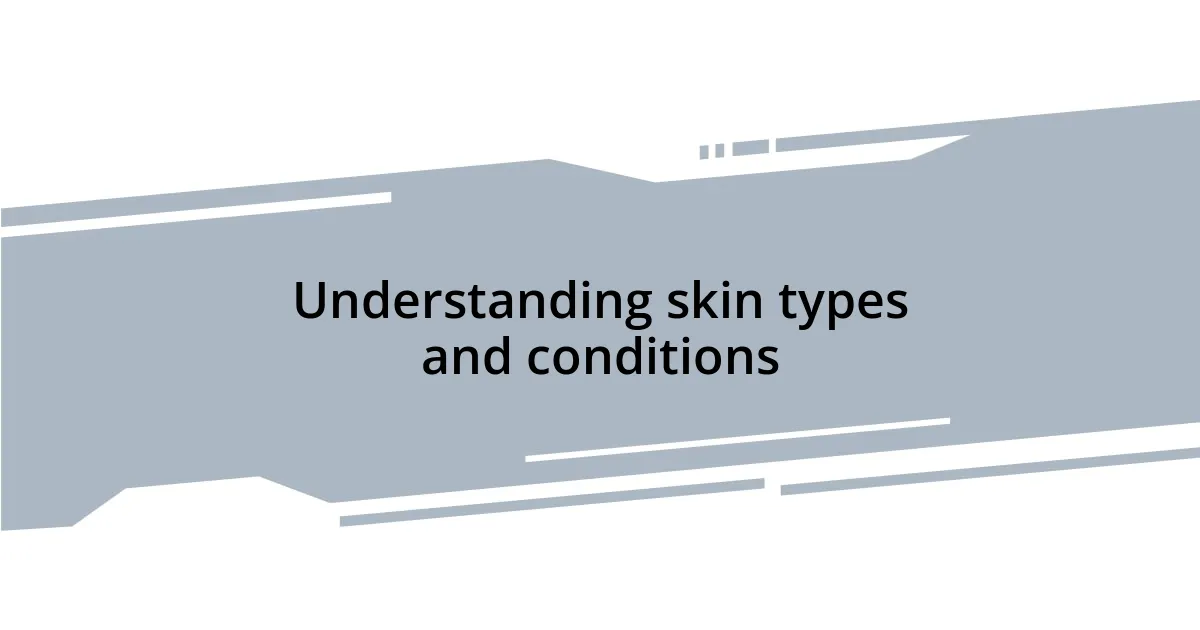 Understanding skin types and conditions