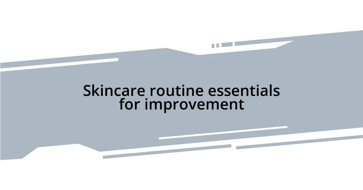 Skincare routine essentials for improvement
